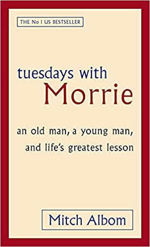 Book Review : Tuesdays With Morrie: An old man, a young man, and life’s greatest lesson